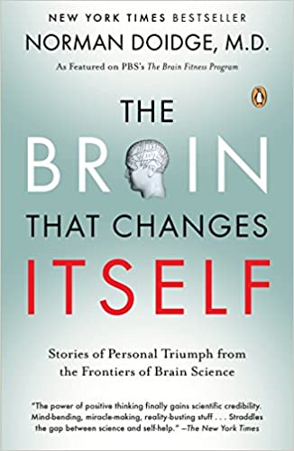 Brain That Changes Itself: Stories Of Personal Triumph From The Frontiers Of Brain Science [Norman Doidge, M.D.]