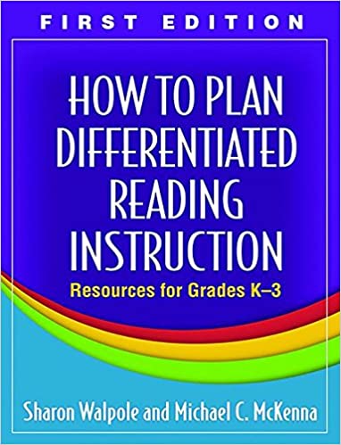 How to Plan Differentiated Reading Instruction, First Edition: Resources for Grades K-3 [Sharon Walpole & Michael C. McKenna]