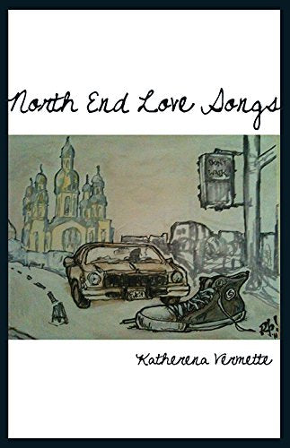 North End Love Songs [Katherena Vermette]