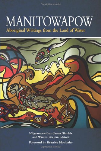 Manitowapow: Aboriginal Writings from the Land of Water [Edited by Niigaanwewidam James Sinclair & Warren Cariou]