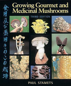 Growing Gourmet and Medicinal Mushrooms [Paul Stamets]