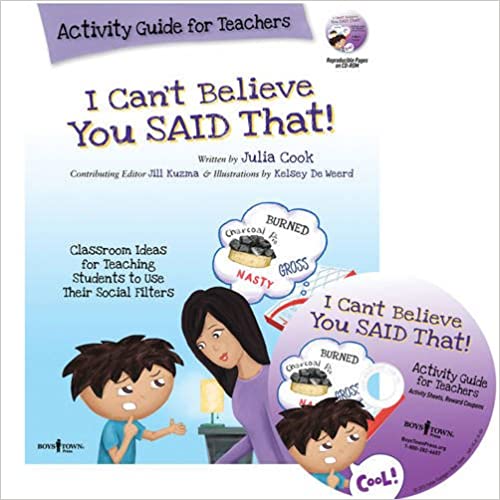 I Can't Believe You Said That! Activity Guide for Teachers: Classroom Ideas for Teaching Students to Use Their Social Filters [Julia Cook]