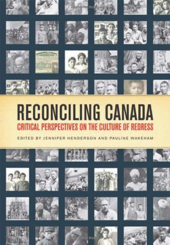 Reconciling Canada: Critical Perspectives on the Culture of Redress [Jennifer Henderson & Pauline Wakeham]