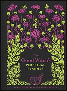 The Good Witch's Perpetual Planner (Volume 4) [Shawn Robbins & Charity Bedell]