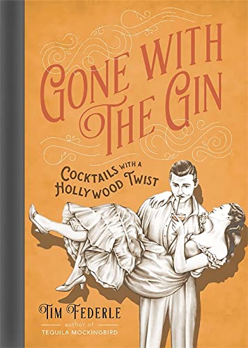 Gone With The Gin: Cocktails With A Hollywood Twist [Tim Federle]