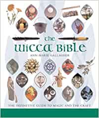 The Wicca Bible: The Definitive Guide to Magic and the Craft [Ann-Marie Gallagher]
