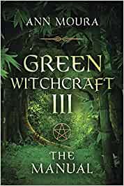 Green Witchcraft III: The Manual [Ann Moura]