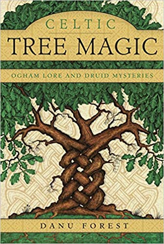 Celtic Tree Magic: Ogham Lore and Druid Mysteries [Danu Forest]