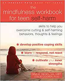 The Mindfulness Workbook For Teen Self-Harm: Skills To Help You Overcome Cutting And Self-Harming Behaviors, Thoughts, And Feelings [Gina M. Biegel, MA, LMFT, Stacie Cooper, PsyD.]