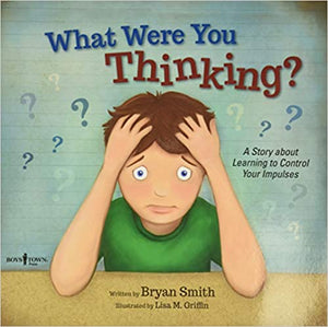 What Were You Thinking?: Learning to Control Your Impulses [Bryan Smith]