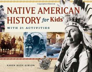 Native American History for Kids with 21 Activities [Karen Bush Gibson]