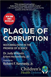 Plague of Corruption: Restoring Faith in the Promise of Science [Dr. Judy Mikovits & Kent Heckenlively, JD]