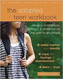 The Adopted Teen Workbook: Develop Confidence, Strength, and Resilience on the Path to Adulthood [Barbara Neiman]
