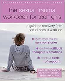 The Sexual Trauma Workbook for Teen Girls: A Guide to Recovery from Sexual Assault and Abuse (Instant Help Books for Teens) [Raychelle Cassada Lohmann, MS, LPC & Sheela Raja, PhD.]