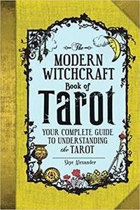 The Modern Witchcraft Book of Tarot: Your Complete Guide to Understanding the Tarot [Skye Alexander]