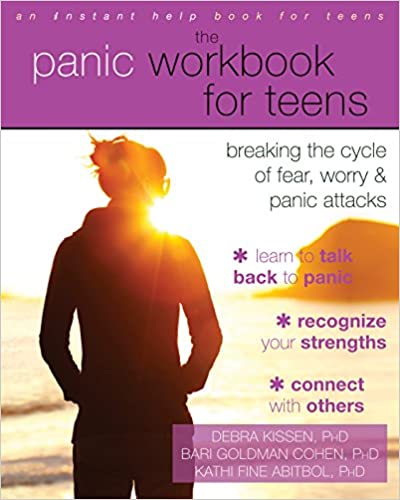 The Panic Workbook for Teens: Breaking the Cycle of Fear, Worry, and Panic Attacks [Debra Kissen, PhD., Bari Goldman Cohen, PhD., Kathi Fine Abitbol, PhD.]