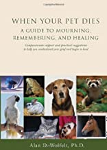 When Your Pet Dies: A Guide To Mourning, Remembering And Healing [Alan D. Wolfelt]