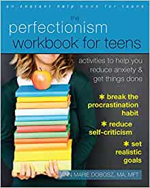 The Perfectionism Workbook for Teens: Activities to Help You Reduce Anxiety and Get Things Done [Ann Marie Dobosz, MA, MFT] *Available for Special Order*