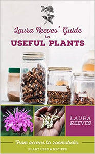 Laura Reeves' Guide to Useful Plants - From Acorns to Zoom Sticks [Laura Reeves]