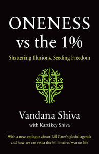 Oneness vs. the 1%: Shattering Illusions, Seeding Freedom [Vandana Shiva & Kartikey Shiva]