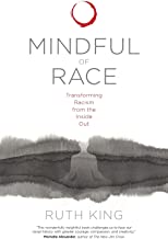 Mindful of Race: Transforming Racism from the Inside Out [Ruth King]