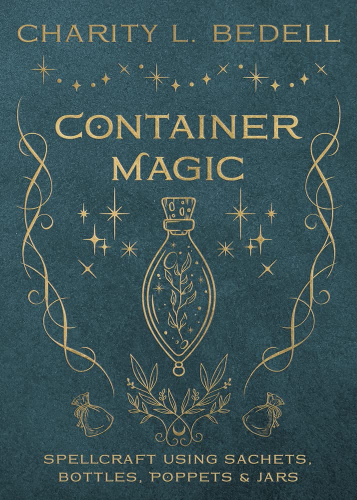 Container Magic: Spellcraft Using Sachets, Bottles, Poppets & Jars [Charity L. Bedell]