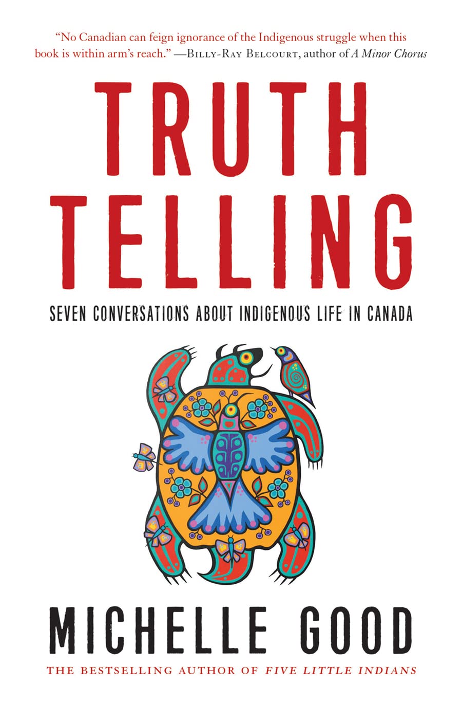 Truth Telling: Seven Conversations About Indigenous Life In Canada [Michelle Good]