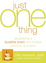 Just One Thing: Developing a Buddha Brain One Simple Practice at a Time [Rick Hanson, Phd]