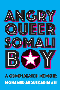 Angry Queer Somali Boy: A Complicated Memoir [Mohamed Abdulkarim Ali]
