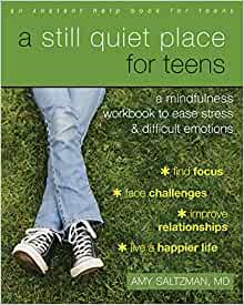 A Still Quiet Place for Teens: A Mindfulness Workbook to Ease Stress and Difficult Emotions (Instant Help Book for Teens) [Amy Saltzman, MD]