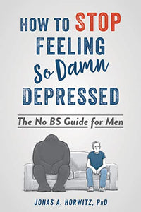 How To Stop Feeling So Damn Depressed [Jonas A. Horwitz, PhD.]