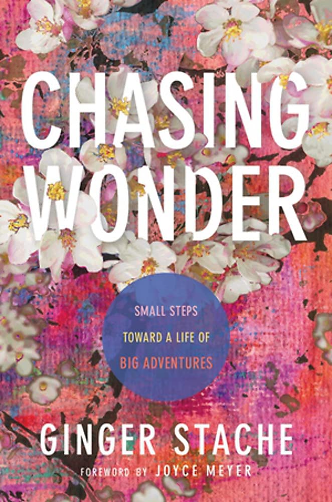 Chasing Wonder: Small Steps Toward a Life of Big Adventures [Ginger Stache]