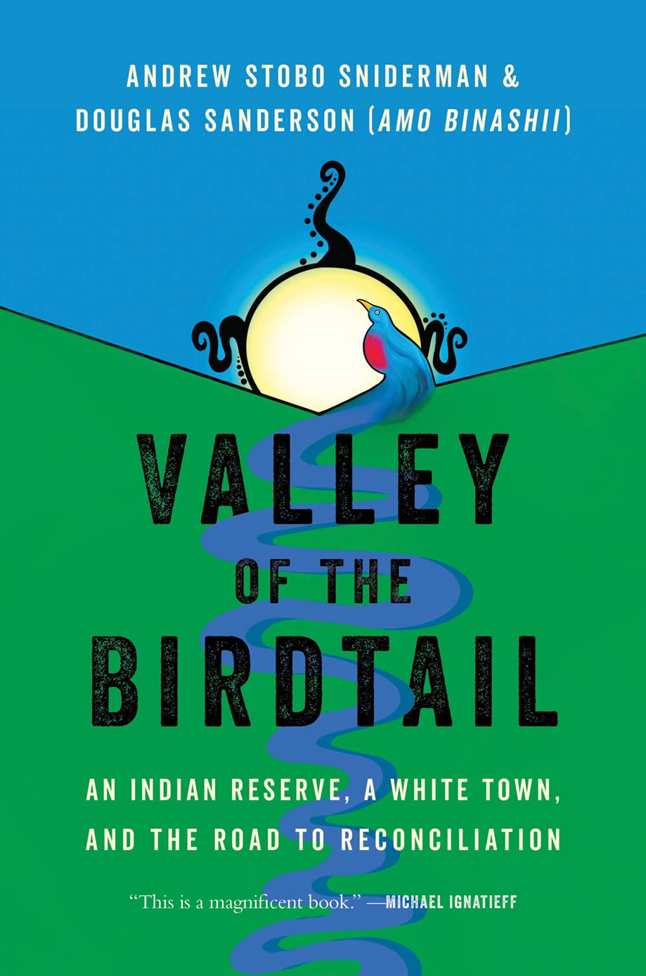 Valley Of The Birdtail: An Indian Reserve, A White Town, And The Road To Reconciliation [Andrew Stobo Sniderman & Douglas Sanderson]