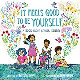 It Feels Good to Be Yourself: A Book About Gender Identity [Theresa Thorn]