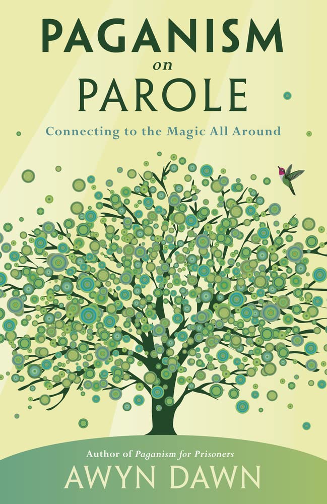 Paganism On Parole: Connecting To The Magic All Around [Awyn Dawn]