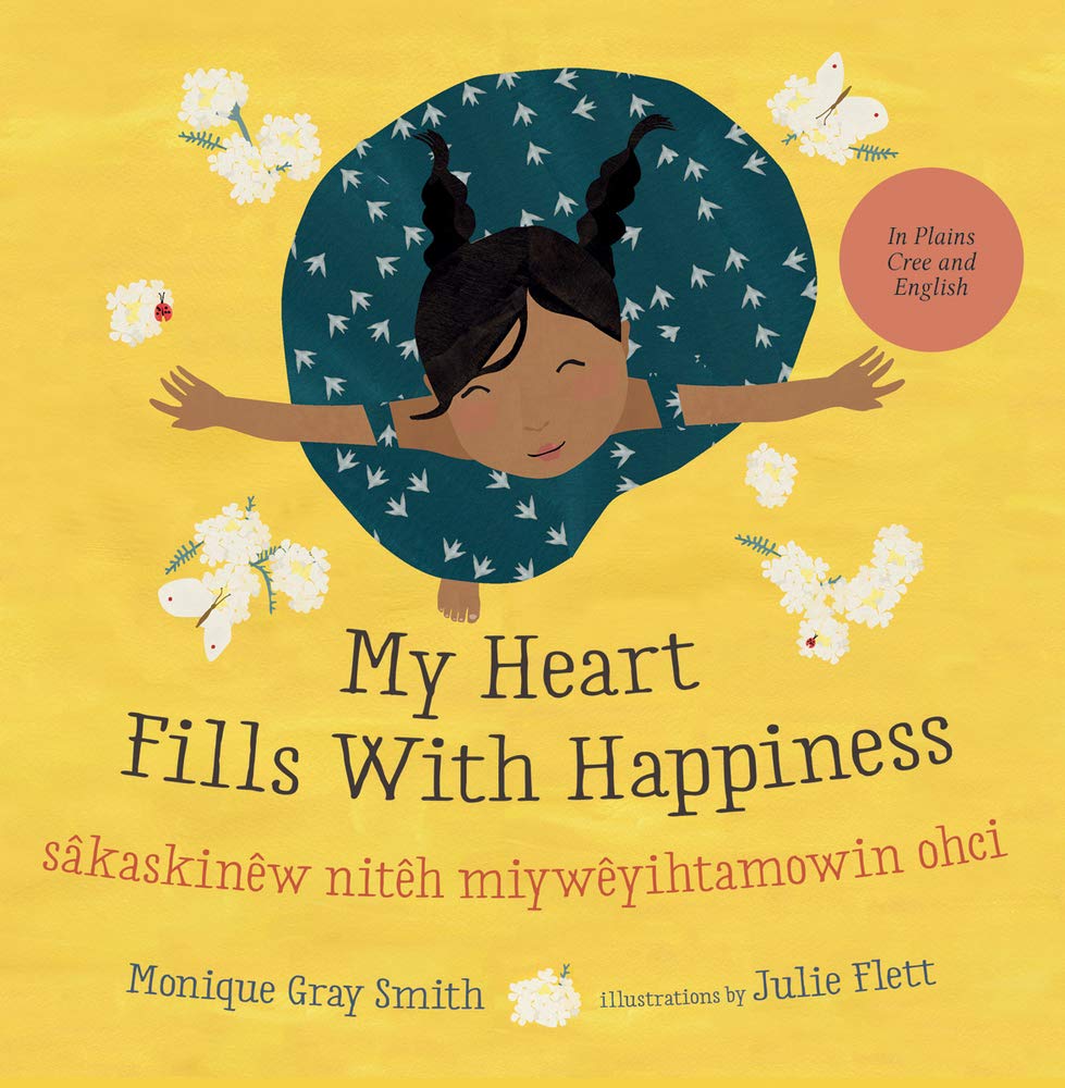 My Heart Fills With Happiness / sâkaskinêw nitêh miywêyihtamowin ohci [Monique Gray Smith]