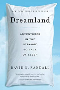 Dreamland: Adventures In The Strange Science Of Sleep [David K. Randall]