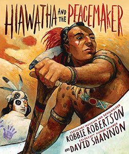Hiawatha and the Peacemaker [Robbie Robertson and David Shannon]