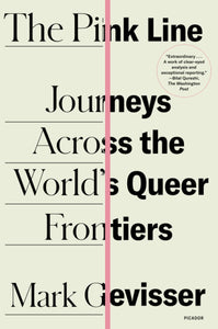 The Pink Line: Journeys Across The World's Queer Frontiers [Mark Gevisser]