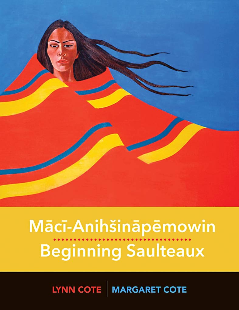 Maci-Anihšinapemowin / Beginning Saulteaux [Margaret Cote & Lynn Cote]