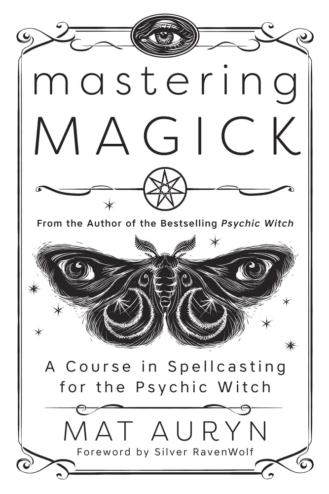 Mastering Magick: A Course In Spellcasting For The Psychic Witch [Mat Auryn]