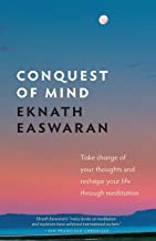Conquest of Mind: Take Charge of Your Thoughts and Reshape Your Life Through Meditation [Eknath Easwaran]