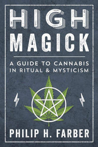 High Magick: A Guide to Cannabis in Ritual & Mysticism [Philip H. Farber]