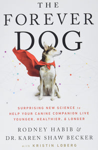 The Forever Dog: Surprising New Science To Help Your Canine Companion Live Younger, Healthier, & Longer [Rodney Habib & Dr. Karen Shaw Becker]