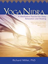 Yoga Nidra: A Meditative Practice for Deep Relaxation and Healing [Richard Miller]