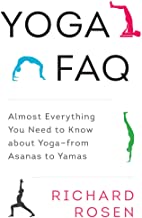 Yoga FAQ: Almost Everything You Need to Know about Yoga-from Asanas to Yamas [Richard Rosen]