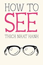 How To See [Thich Nhat Hanh]