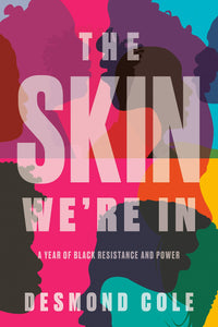 The Skin We're In: A Year of Black Resistance and Power [Desmond Cole]