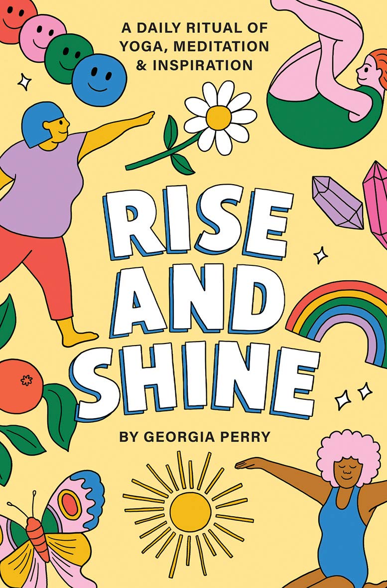 Rise And Shine: A Daily Ritual Of Yoga, Meditation And Inspiration [Georgia Perry]