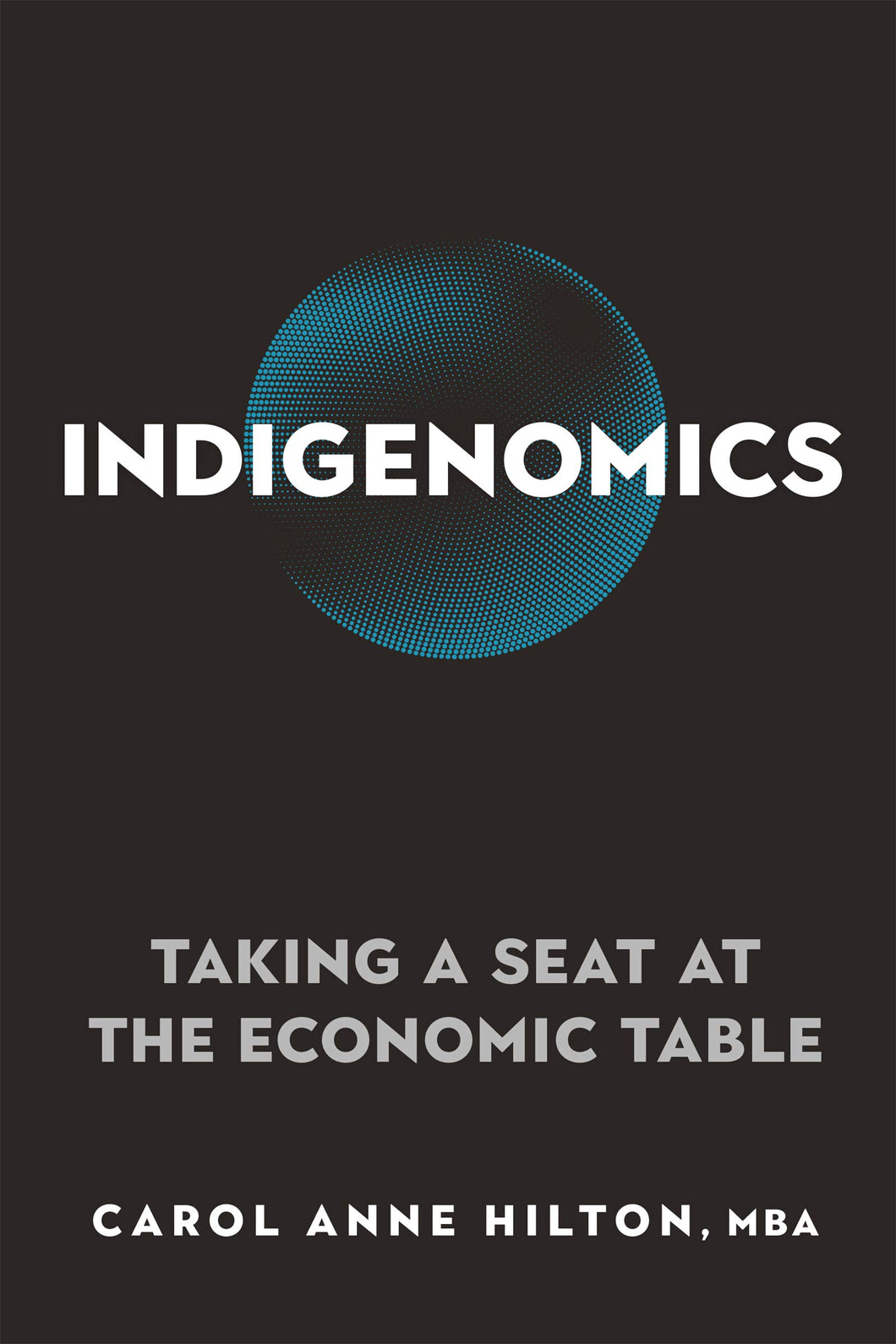 Indigenomics: Taking a Seat at the Economic Table [Carol Anne Hilton]